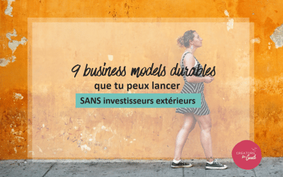 9 business models durables que tu peux lancer sans investisseurs (ni subvention)