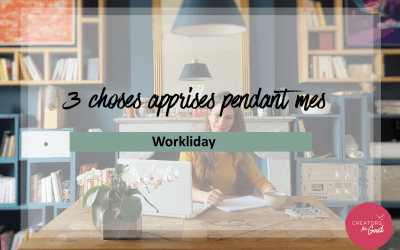 3 choses apprises pendant mes « Workliday »
