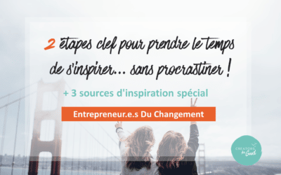 2 étapes clef pour prendre le temps de s’inspirer… sans procrastiner !