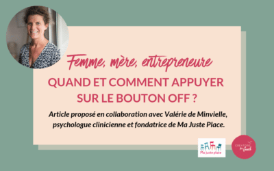 Femme, mère, entrepreneure : quand et comment appuyer sur le bouton off ?