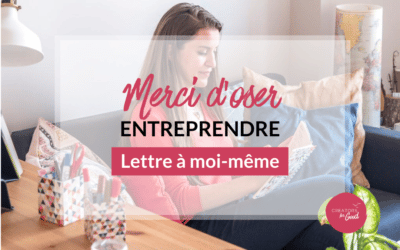 Merci d’oser entreprendre [ Lettre à moi-même ]