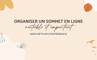 Organiser un sommet en ligne (rentable & impactant) : mon retour d’expérience !