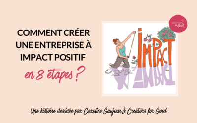 Comment créer une entreprise à impact positif en 8 étapes ?