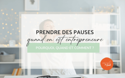 Prendre des pauses quand on est entrepreneure : pourquoi, quand et comment ?