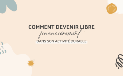 Comment devenir libre financièrement dans son activité durable ?