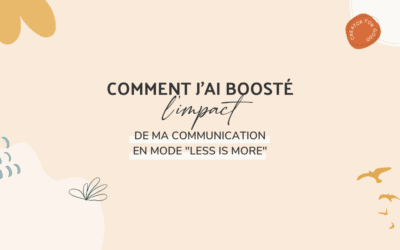 Comment j’ai boosté l’impact de ma communication en mode “less is more”